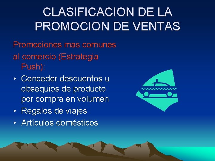 CLASIFICACION DE LA PROMOCION DE VENTAS Promociones mas comunes al comercio (Estrategia Push): •