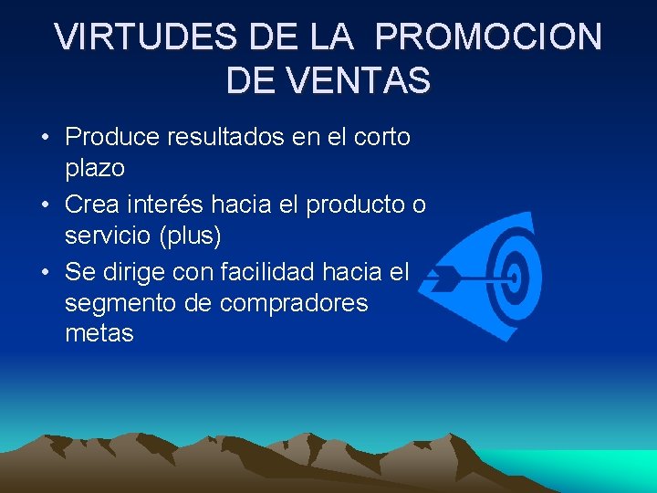 VIRTUDES DE LA PROMOCION DE VENTAS • Produce resultados en el corto plazo •