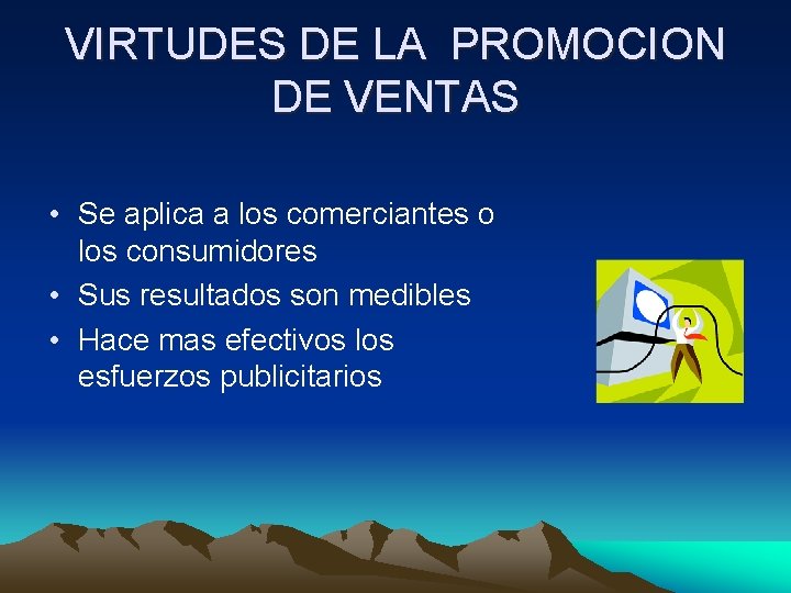 VIRTUDES DE LA PROMOCION DE VENTAS • Se aplica a los comerciantes o los