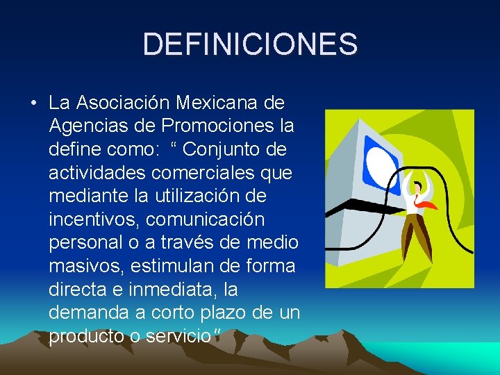 DEFINICIONES • La Asociación Mexicana de Agencias de Promociones la define como: “ Conjunto