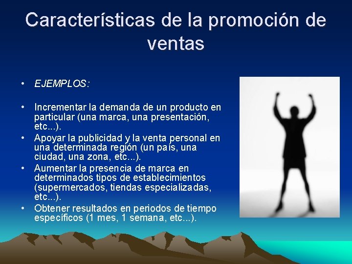 Características de la promoción de ventas • EJEMPLOS: • Incrementar la demanda de un