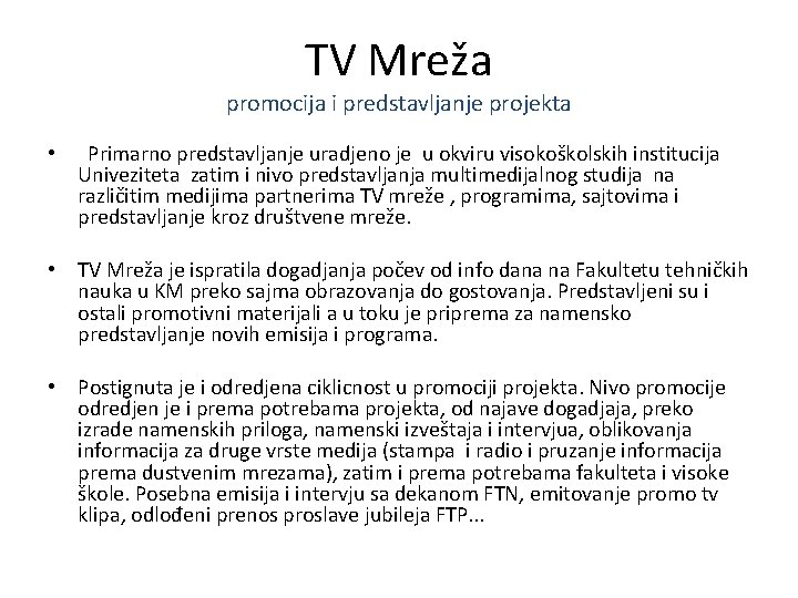 TV Mreža promocija i predstavljanje projekta • Primarno predstavljanje uradjeno je u okviru visokoškolskih