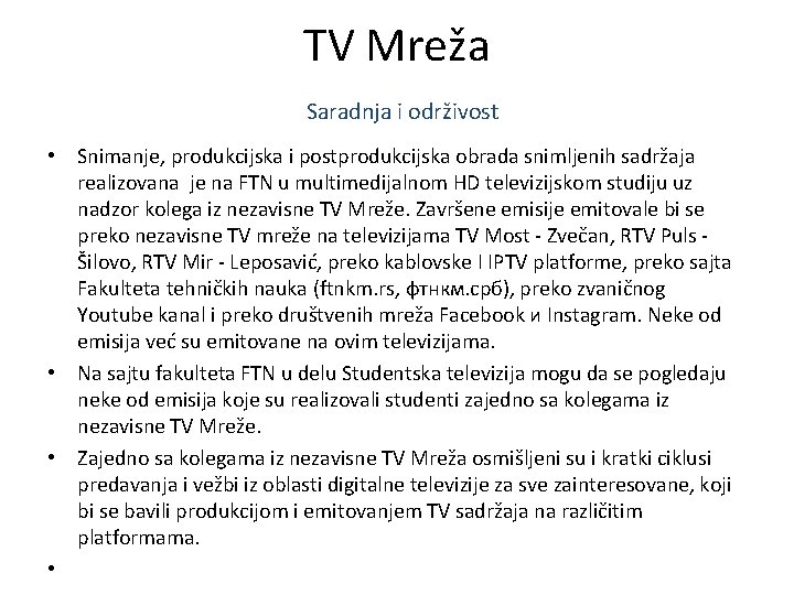 TV Mreža Saradnja i održivost • Snimanje, produkcijska i postprodukcijska obrada snimljenih sadržaja realizovana