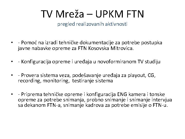 TV Mreža – UPKM FTN pregled realizovanih aktivnosti • - Pomoć na izradi tehničke