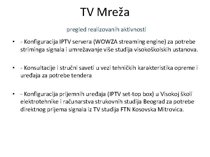 TV Mreža pregled realizovanih aktivnosti • - Konfiguracija IPTV servera (WOWZA streaming engine) za