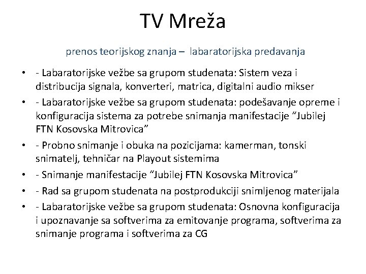 TV Mreža prenos teorijskog znanja – labaratorijska predavanja • - Labaratorijske vežbe sa grupom