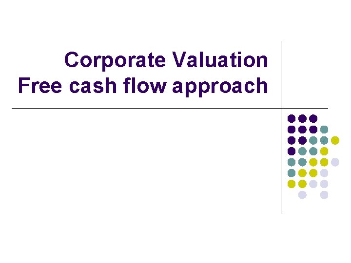 Corporate Valuation Free cash flow approach 