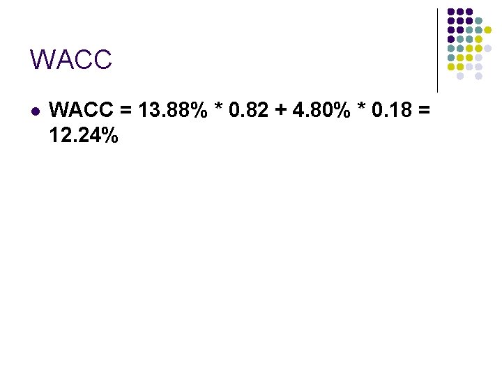 WACC l WACC = 13. 88% * 0. 82 + 4. 80% * 0.