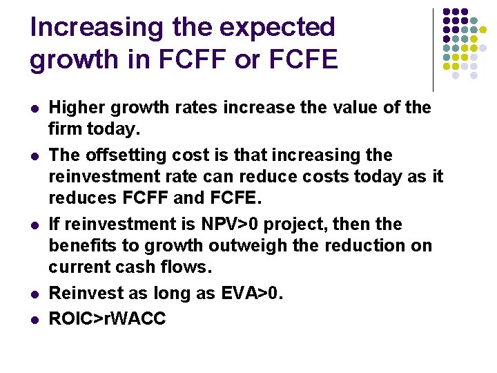 Increasing the expected growth in FCFF or FCFE l l l Higher growth rates