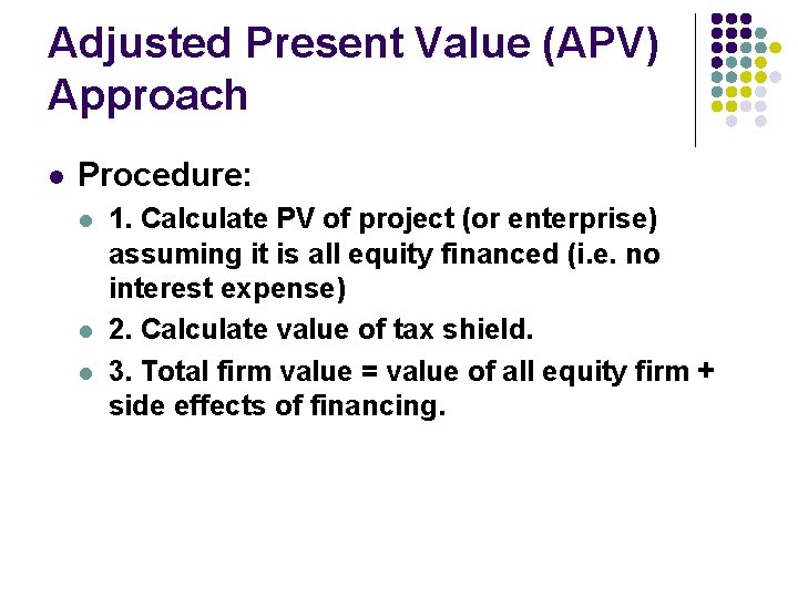 Adjusted Present Value (APV) Approach l Procedure: l l l 1. Calculate PV of