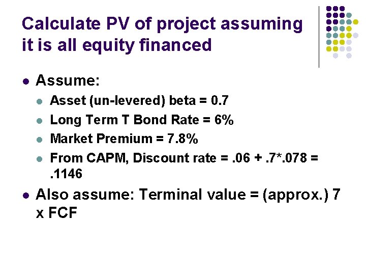 Calculate PV of project assuming it is all equity financed l Assume: l l