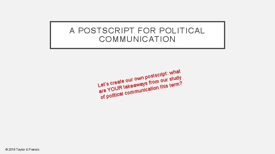 A POSTSCRIPT FOR POLITICAL COMMUNICATION hat w : t p i r ostsc p