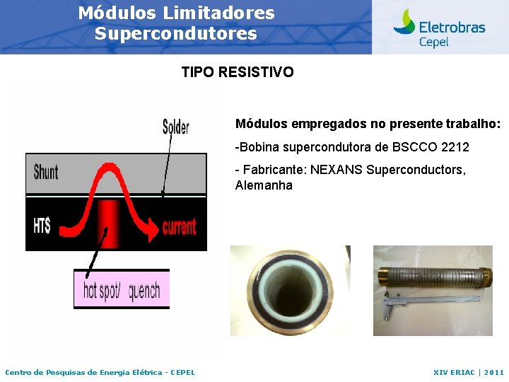 Módulos Limitadores Supercondutores TIPO RESISTIVO Módulos empregados no presente trabalho: -Bobina supercondutora de BSCCO