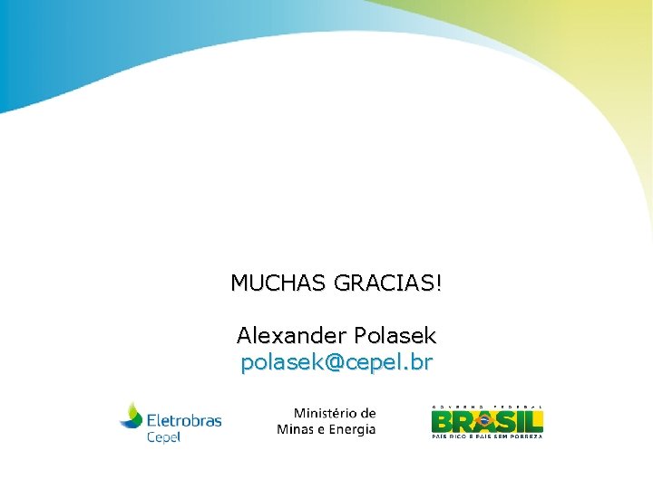 MUCHAS GRACIAS! Alexander Polasek polasek@cepel. br Centro de Pesquisas de Energia Elétrica - CEPEL