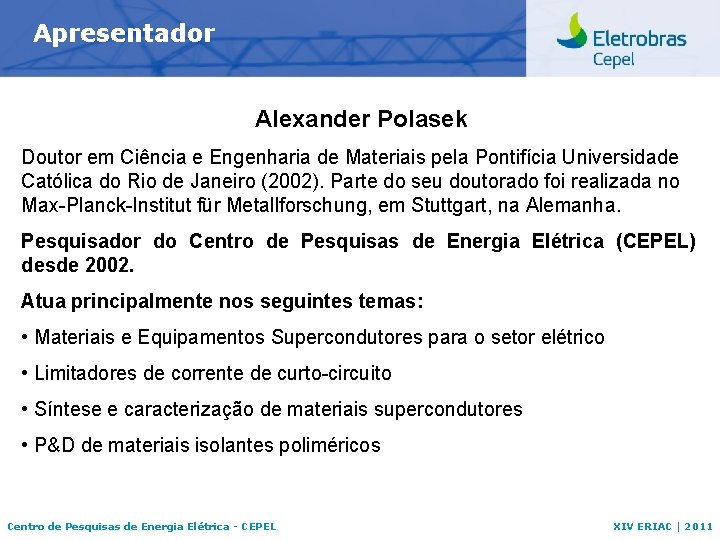 Apresentador Alexander Polasek Doutor em Ciência e Engenharia de Materiais pela Pontifícia Universidade Católica