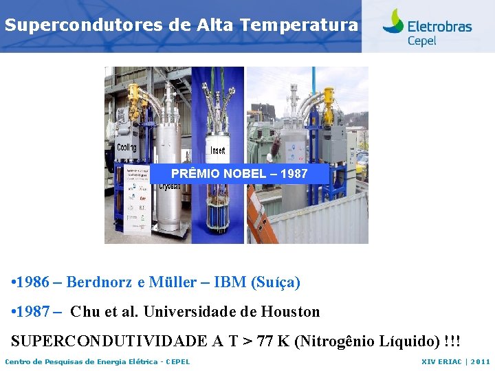 Supercondutores de Alta Temperatura PRÊMIO NOBEL – 1987 • 1986 – Berdnorz e Müller