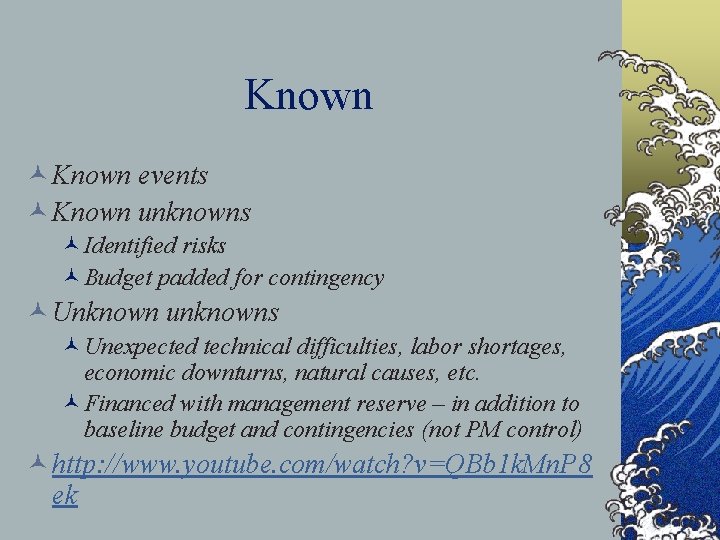 Known © Known events © Known unknowns ©Identified risks ©Budget padded for contingency ©