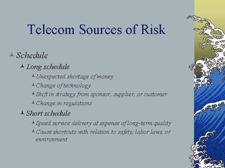 Telecom Sources of Risk © Schedule ©Long schedule ©Unexpected shortage of money ©Change of