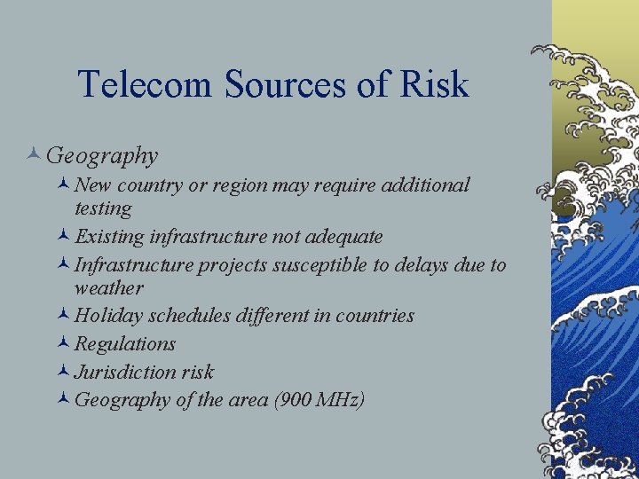 Telecom Sources of Risk © Geography ©New country or region may require additional testing