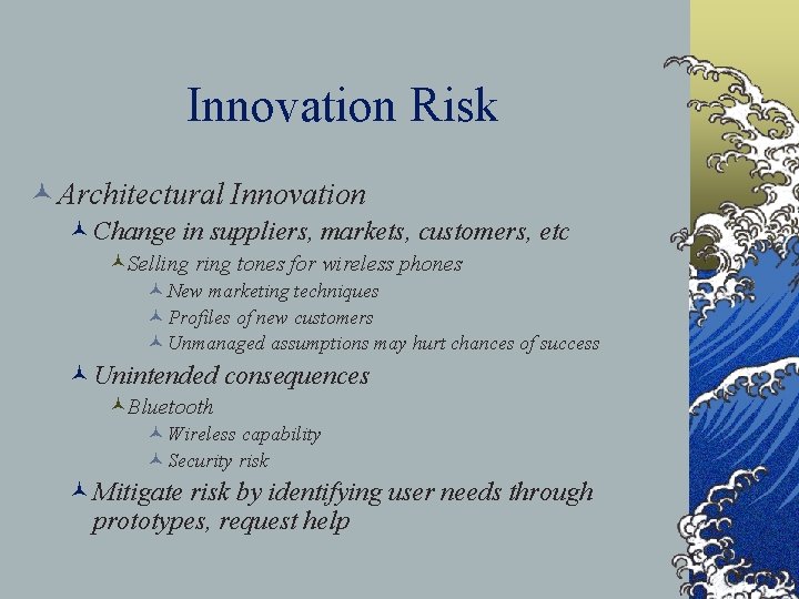 Innovation Risk © Architectural Innovation ©Change in suppliers, markets, customers, etc ©Selling ring tones