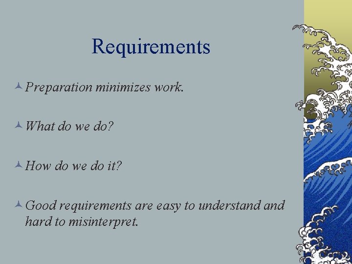 Requirements © Preparation minimizes work. © What do we do? © How do we