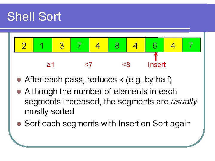 Shell Sort 2 1 3 ≥ 1 7 4 <7 8 4 <8 6