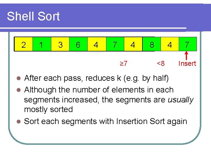 Shell Sort 2 1 3 6 4 7 4 ≥ 7 8 4 <8