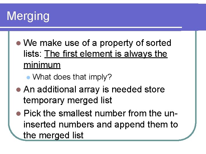 Merging l We make use of a property of sorted lists: The first element