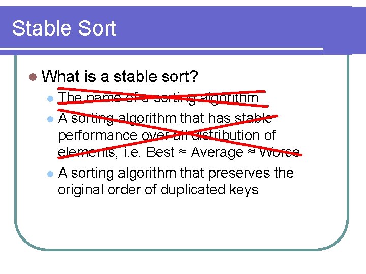 Stable Sort l What is a stable sort? The name of a sorting algorithm