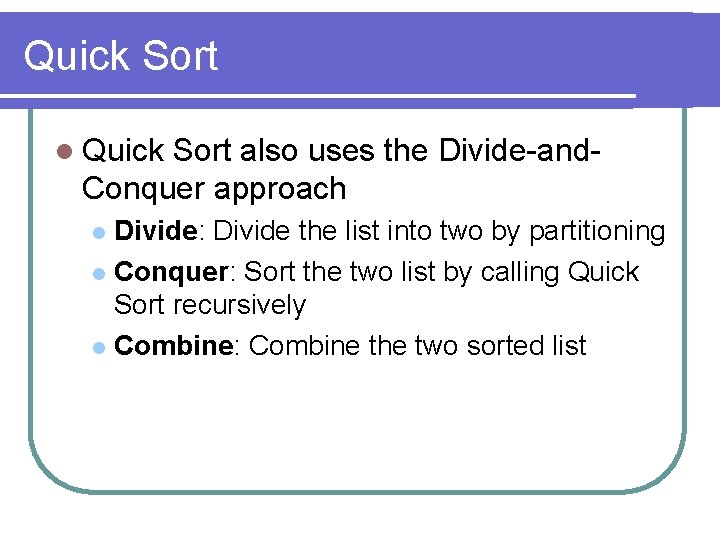 Quick Sort l Quick Sort also uses the Divide-and. Conquer approach Divide: Divide the