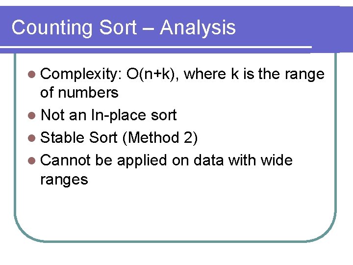 Counting Sort – Analysis l Complexity: O(n+k), where k is the range of numbers