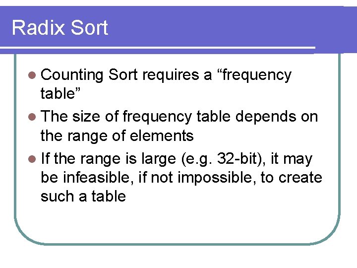 Radix Sort l Counting Sort requires a “frequency table” l The size of frequency