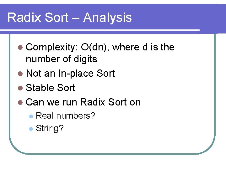 Radix Sort – Analysis l Complexity: O(dn), where d is the number of digits