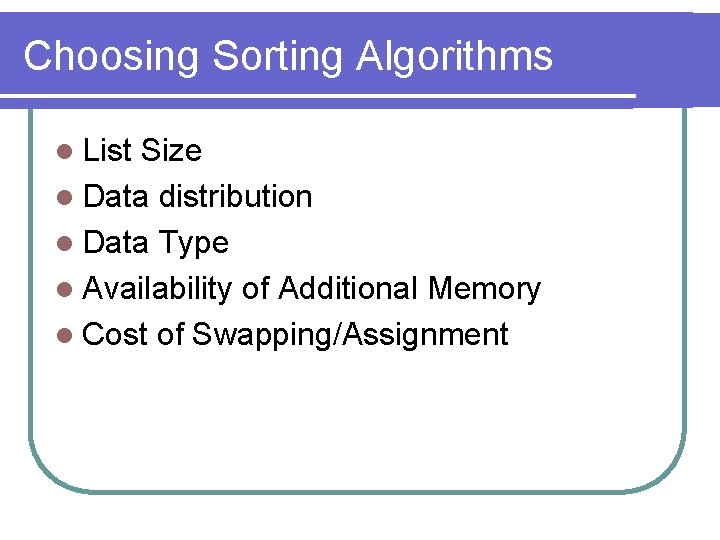 Choosing Sorting Algorithms l List Size l Data distribution l Data Type l Availability