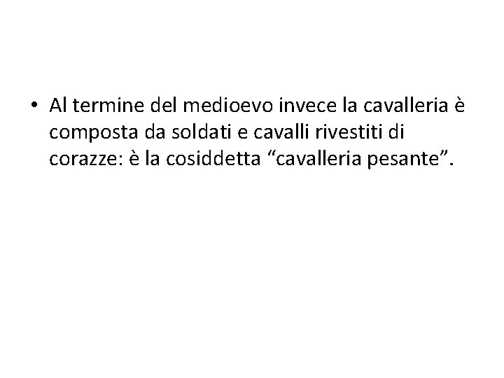  • Al termine del medioevo invece la cavalleria è composta da soldati e