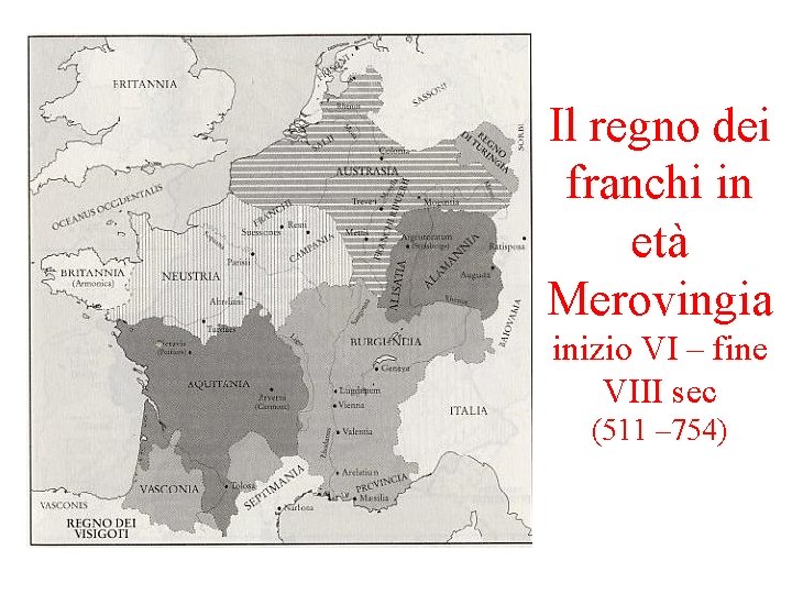 Il regno dei franchi in età Merovingia inizio VI – fine VIII sec (511