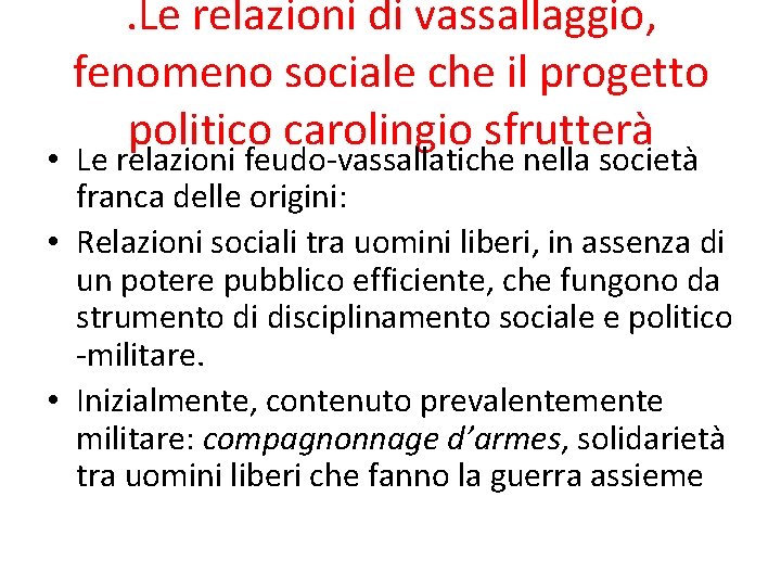 . Le relazioni di vassallaggio, fenomeno sociale che il progetto politico carolingio sfrutterà •