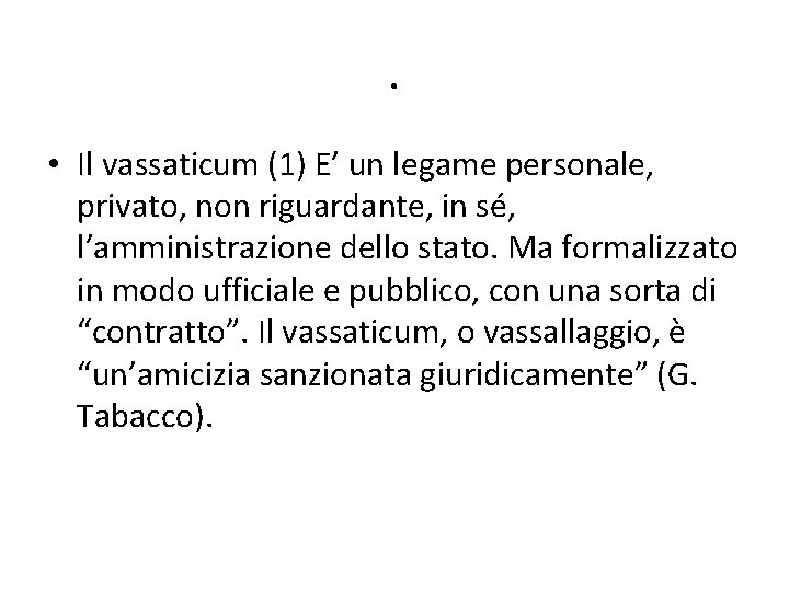. • Il vassaticum (1) E’ un legame personale, privato, non riguardante, in sé,
