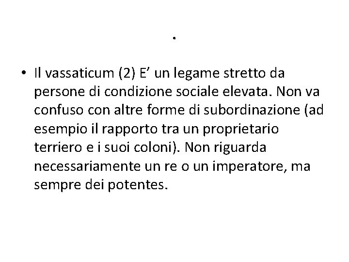 . • Il vassaticum (2) E’ un legame stretto da persone di condizione sociale