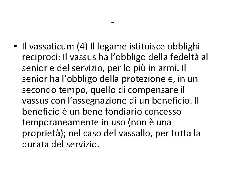  • Il vassaticum (4) Il legame istituisce obblighi reciproci: Il vassus ha l’obbligo