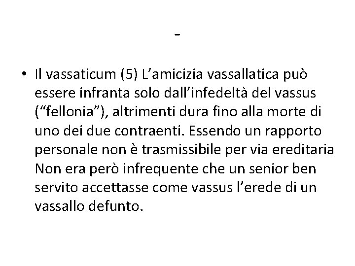  • Il vassaticum (5) L’amicizia vassallatica può essere infranta solo dall’infedeltà del vassus