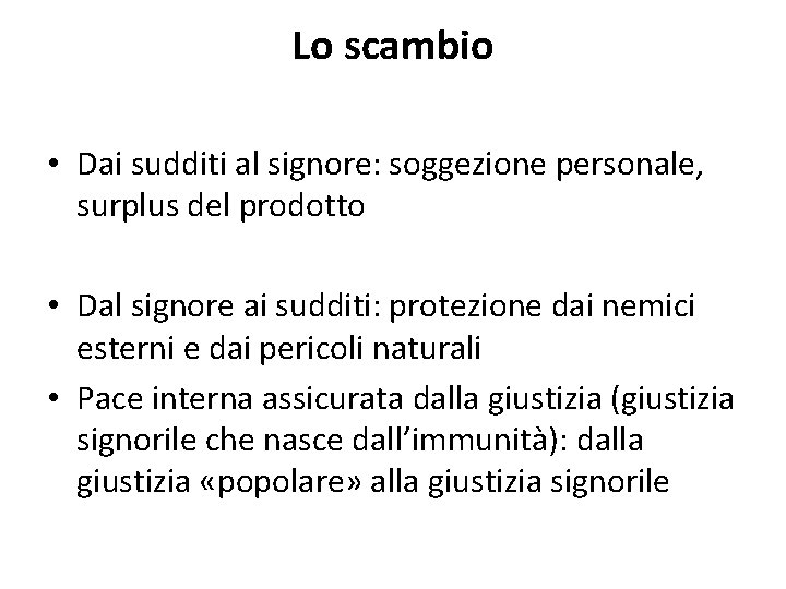 Lo scambio • Dai sudditi al signore: soggezione personale, surplus del prodotto • Dal