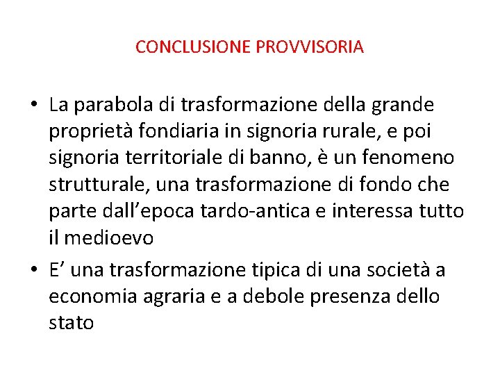 CONCLUSIONE PROVVISORIA • La parabola di trasformazione della grande proprietà fondiaria in signoria rurale,