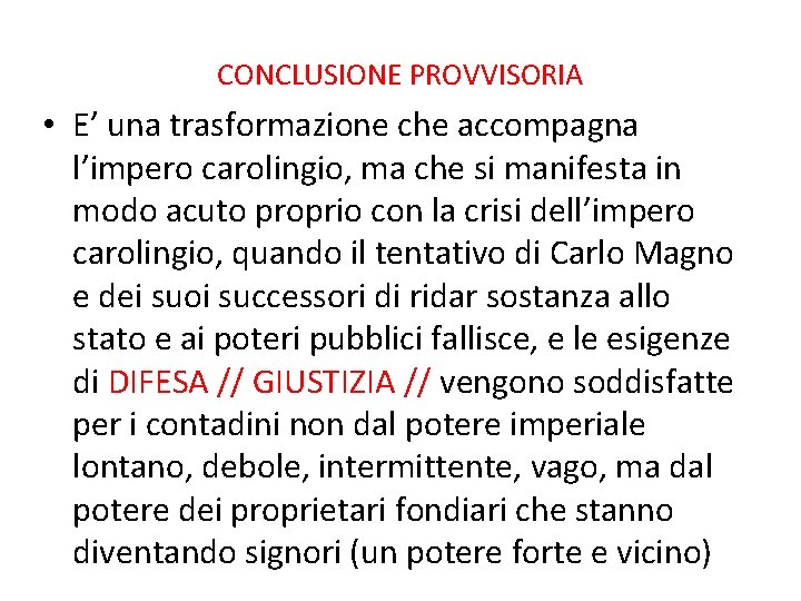 CONCLUSIONE PROVVISORIA • E’ una trasformazione che accompagna l’impero carolingio, ma che si manifesta