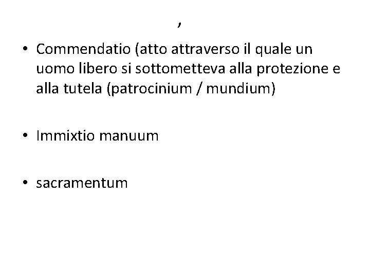 , • Commendatio (atto attraverso il quale un uomo libero si sottometteva alla protezione