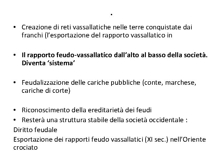 . • Creazione di reti vassallatiche nelle terre conquistate dai franchi (l’esportazione del rapporto