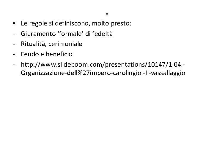 . • Le regole si definiscono, molto presto: Giuramento ‘formale’ di fedeltà Ritualità, cerimoniale