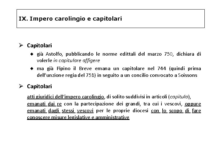 IX. Impero carolingio e capitolari Ø Capitolari ¨ già Astolfo, pubblicando le norme edittali