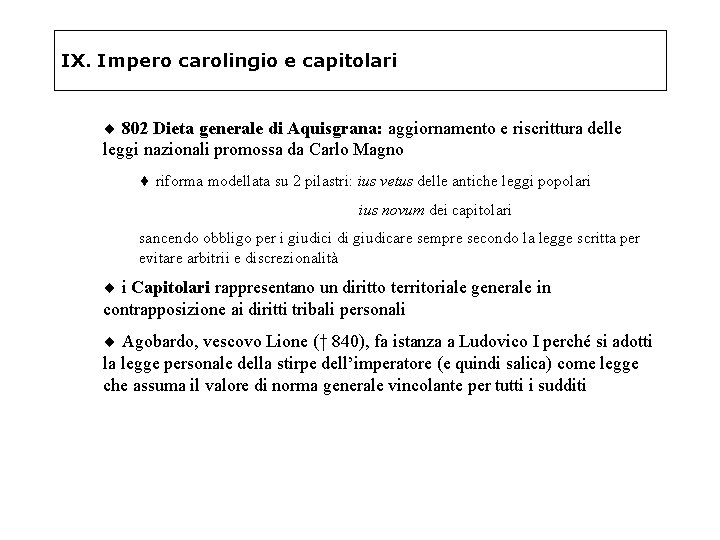 IX. Impero carolingio e capitolari ¨ 802 Dieta generale di Aquisgrana: aggiornamento e riscrittura