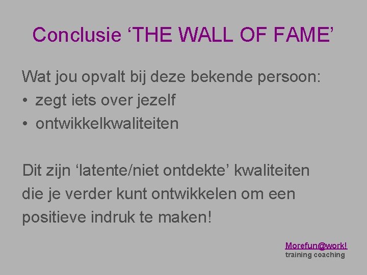 Conclusie ‘THE WALL OF FAME’ Wat jou opvalt bij deze bekende persoon: • zegt